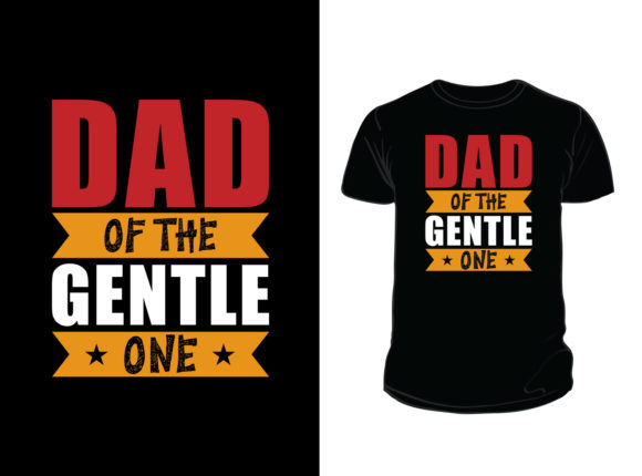 Dad of the Gentle One T-shirt Design Review